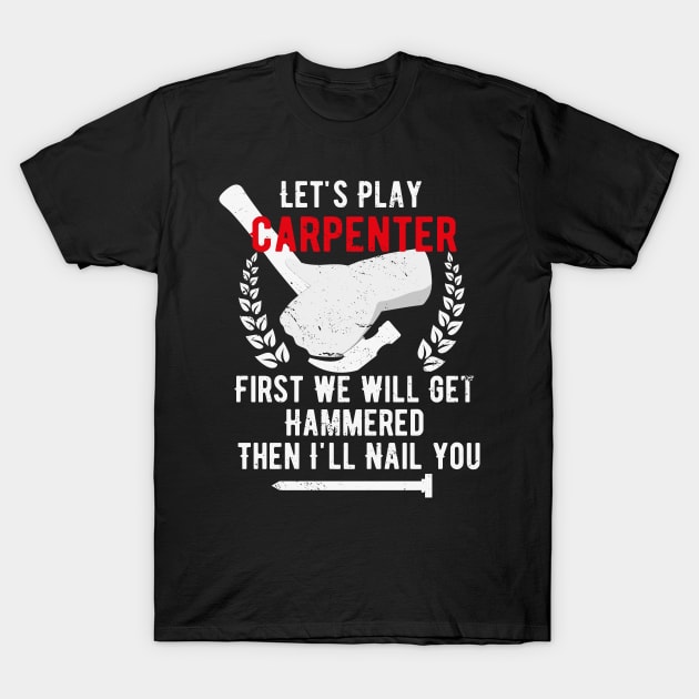 Lets Play Carpenter Funny Woordworking T-Shirt by Tom´s TeeStore